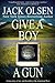 Give a Boy a Gun by Jack Olsen