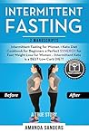Intermittent Fasting: 2 Manuscripts: Intermittent Fasting for Women + Keto Diet Cookbook for Beginners a Perfect Synergy for Fast Weight Loss for Women - Intermittent Keto Is a Best Low Carb Diet!