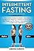 Intermittent Fasting: 2 Manuscripts: Intermittent Fasting for Women + Keto Diet Cookbook for Beginners a Perfect Synergy for Fast Weight Loss for Women - Intermittent Keto Is a Best Low Carb Diet!