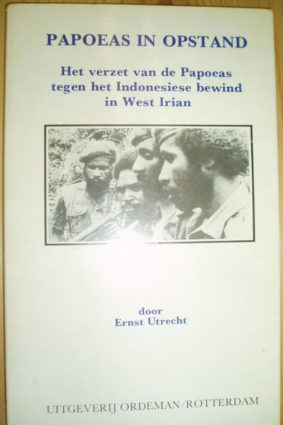 Papoeas in opstand: het verzet van de Papoeas tegen het Indonesiese bewind in West Irian