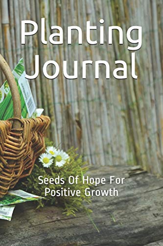Planting Journal: Seeds Of Hope For Positive Growth (Paperback)