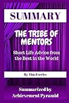 Summary: The Tribe of Mentors: Short Life Advice from the Best in the World by Tim Ferriss