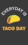 Taco Day: Every Day Is Taco Day Journal