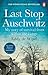 Last Stop Auschwitz: My story of survival from within the camp