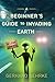A Beginner's Guide to Invading Earth