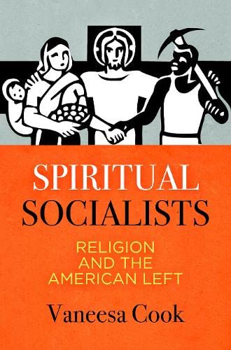 Spiritual Socialists: Religion and the American Left (Kindle Edition)