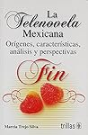 La telenovela mexicana: orígenes, características, análisis y perspectivas