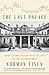 The Last Palace: Europe's Turbulent Century in Five Lives and One Legendary House