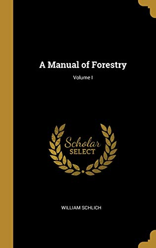 A Manual of Forestry; Volume I (Hardcover)