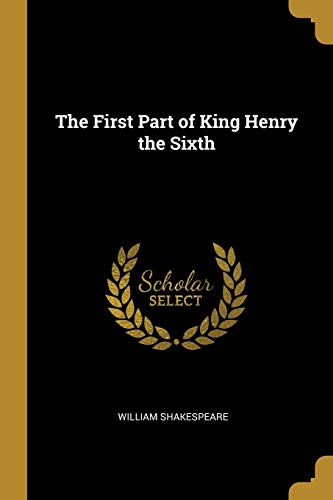 The First Part of King Henry the Sixth