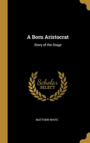 A Born Aristocrat: Story of the Stage (Hardcover)