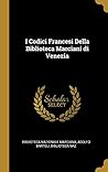 I Codici Francesi Della Biblioteca Marciani di Venezia