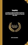 Loyalty: An Address, Delivered Before the Young Men's Liberal Club, Toronto, on February 2nd, 1891
