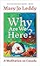 Why Are We Here? by Mary Jo Leddy