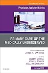 Primary Care of the Medically Underserved, An Issue of Physician Assistant Clinics (Volume 4-1) (The Clinics: Internal Medicine, Volume 4-1)