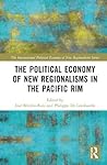 The Political Economy of New Regionalisms in the Pacific Rim