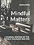 Mindful Matters: A JOURNAL ...
