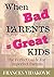 When Bad Parents = Great Ki...