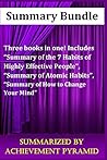 Summary Bundle: Three Books in One !: Summary of The 7 Habits of Highly Effective People, Summary of Atomic Habits, Summary of How to Change Your Mind