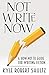 Not Write Now: A How-Not-To Guide for Writing Fiction