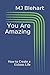 You Are Amazing: How to Create a Kickass Life