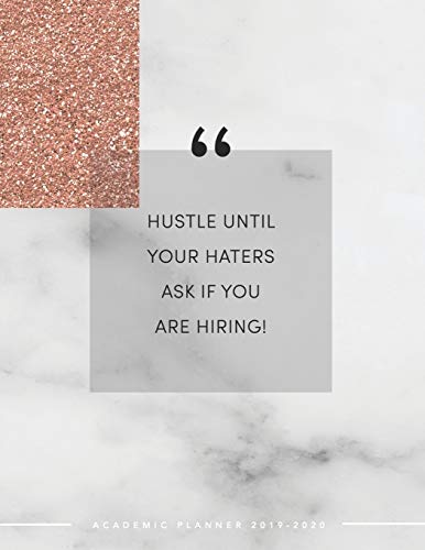 Hustle Until Your Haters Ask If You Are Hiring Academic Planner 2019-2020: Weekly & Monthly View Planner - Achieve Your Goals & Increase Productivity - Marble + Gold Girl Boss Quote (Paperback)