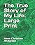 The True Story of My Life: Large Print