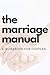 The Marriage Manual: A Work...