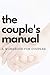 The Couple's Manual: A Work...