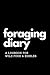 Foraging Diary: Track Every Foraging Session and All Your Food, Finds and Harvests in this Template Logbook / Journal / Diary / Sketchbook - Never ... and When You Found Your Best Foods Again!