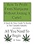 How To Profit From Marijuana Without Joining A Cartel: A Quick & Dirty Guide To Stocks in The Cannabis Industry. 2nd Edition All You Need To Begin