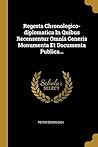 Regesta Chronologico-diplomatica In Quibus Recensentur Omnis Generis Monumenta Et Documenta Publica... (Latin Edition)