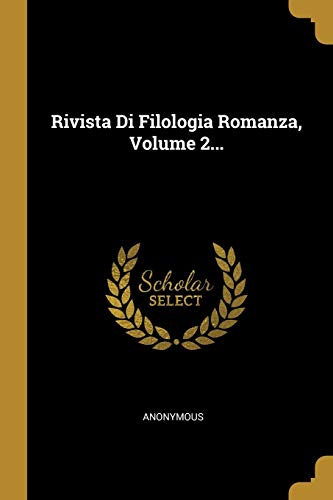 Rivista Di Filologia Romanza, Volume 2... (Italian Edition)