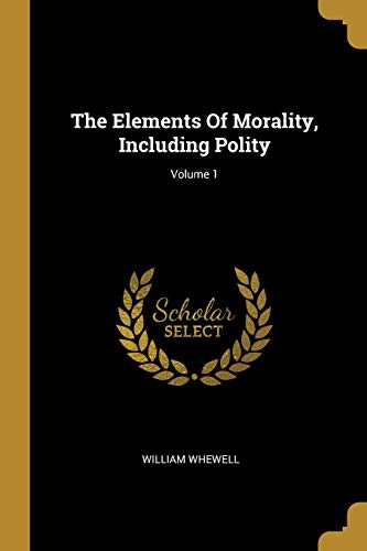 The Elements Of Morality, Including Polity; Volume 1 (Paperback)