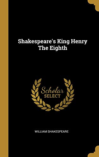 Shakespeare's King Henry The Eighth