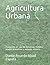 Agricultura Urbana: Producción en casa de hortalizas, frutales, plantas aromáticas y animales menores (Spanish Edition)