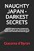 NAUGHTY JAPAN - DARKEST SECRETS: Learn the darkest secrets of Japan and it’s people through the eyes, mind and soul of the world's most infamous international gigolo.