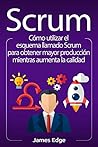 Scrum: Cómo utilizar el esquema llamado Scrum para obtener mayor producción mientras aumenta la calidad (Spanish Edition)