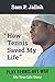 How Tennis Saved My Life: Play Tennis Not War: My True Life Story