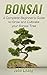 BONSAI: A Complete Beginner’s Guide to Grow and Cultivate your Bonsai Tree