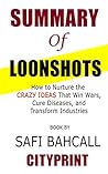 Summary of Loonshots: How to Nurture the Crazy Ideas That Win Wars, Cure Diseases, and Transform Industries Book by Safi Bahcall