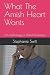 What The Amish Heart Wants:...