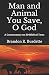 Man and Animal You Save, O ...
