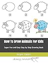 How To Draw Animals For Kids: Super Fun and Easy Step by Step Drawing Book