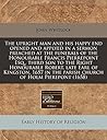 The upright man and his happy end opened and applyed in a sermon preached at the funerals of the Honourable Francis Pierrepoint Esq., third son to the ... in the parish church of Holm Pierepont (1658)