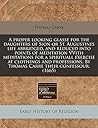A proper looking glasse for the daughters of Sion or St. Augustines life abbridged, and reduced into points of meditation VVith meditations for a ... By Thomas Carre their confessour. (1665)