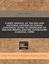 A brief defence, of the old and succesful method of curing continual fevers in opposition to Doctor Brown and his vindicatory schedule. (1694)