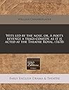 Wits led by the nose, or, A poet's revenge a tragi-comedy, as it is acted at the Theatre Royal. (1678)