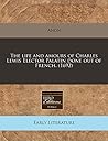 The life and amours of Charles Lewis Elector Palatin done out... by Unknown