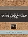 A discovrse concerning infallibility in religion written by a person of qvality, to an eminent lord. (1652) A discovrse concerning infallibility in religion written by a person of qvality, to an eminent lord. (1652)